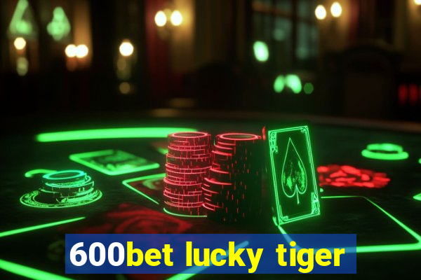 600bet lucky tiger